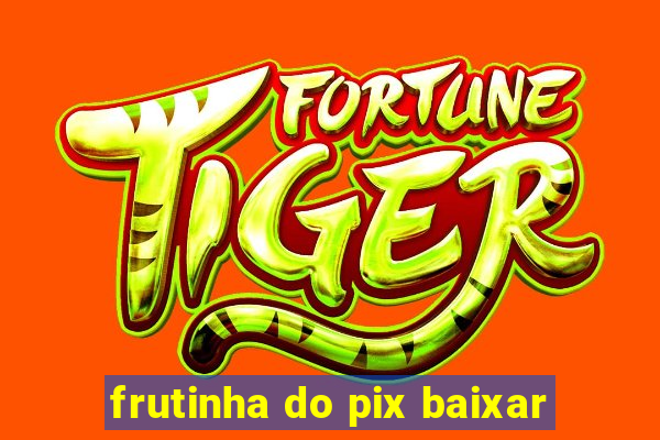 frutinha do pix baixar